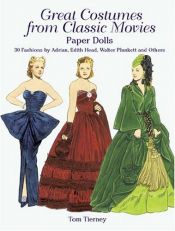 book cover of Great Costumes from Classic Movies Paper Dolls: 30 Fashions by Adrian, Edith Head, Walter Plunkett and Others by Tom Tierney