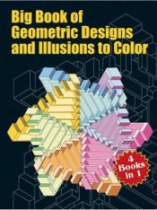 book cover of Big Book of Geometric Designs and Illusions to Color (Giant Books for Hours of Coloring Fun) by Dover