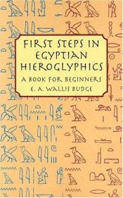 book cover of First Steps in Egyptian Hieroglyphics: A Book for Beginners (Dover Books on Egypt) by E. A. Wallis Budge