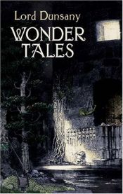 book cover of Dunsany: Wonder Tales - The Book of Wonder and Tales of Wonder by Lord Dunsany