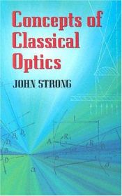 book cover of Concepts of Classical Optics by John D. Strong