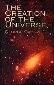book cover of The creation of the universe by 乔治·伽莫夫