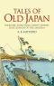 Tales of Old Japan: Folklore, Fairy Tales, Ghost Stories, and Legends of the Samurai