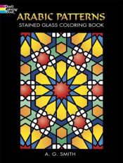 book cover of Arabic Patterns Stained Glass Coloring Book (Dover Pictorial Archive) by A. G. Smith