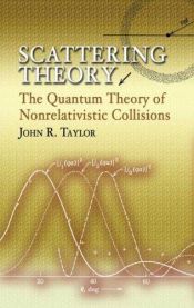 book cover of Scattering theory : the quantum theory of nonrelativistic collisions by John R. Taylor