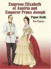 book cover of Empress Elizabeth of Austria and Emperor Franz Joseph Paper Dolls by Tom Tierney