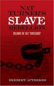 book cover of Nat Turner's Slave Rebellion: Together With the Full Text of the So-Called "Confessions" of Nat Turner Made in Prison in by Herbert Aptheker