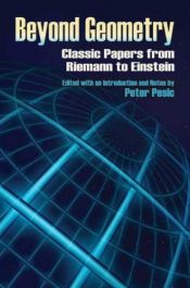 book cover of Beyond geometry : classic papers from Riemann to Einstein by Peter Pesic