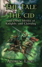 book cover of The Tale of the Cid, and Other Stories of Knights and Chivalry by Andrew Lang