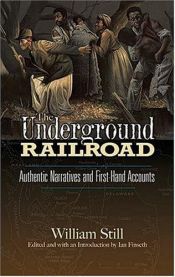 book cover of The Underground Railroad: Authentic Narratives and First-Hand Accounts by William Still