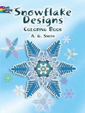 book cover of Snowflake Designs Coloring Book (Dover Coloring Books) by A. G. Smith
