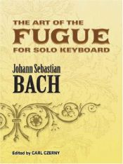 book cover of The Art of the Fugue BWV 1080: Edited for Solo Keyboard by Carl Czerny (Dover Classical Music for Keyboard) by 요한 제바스티안 바흐