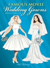 book cover of Famous Movie Wedding Gowns Paper Dolls by Tom Tierney