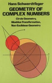 book cover of Geometry of complex numbers : circle geometry, Moebius transformation, non-euclidean geometry by Hans Schwerdtfeger