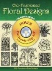 book cover of Old-Fashioned Floral Designs CD-ROM and Book by Dover