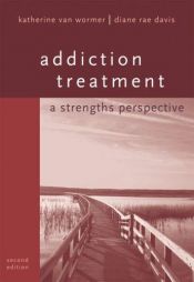 book cover of Addiction Treatment: A Strengths Perspective by Katherine S. Van Wormer