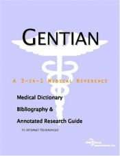 book cover of Gentian - A Medical Dictionary, Bibliography, and Annotated Research Guide to Internet References by ICON Health Publications