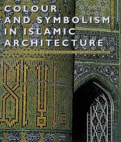 book cover of Colour and Symbolism in Islamic Architecture by Michael Barry