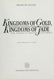 book cover of Kingdoms of gold, kingdoms of jade : the Americas before Columbus by Brian M. Fagan