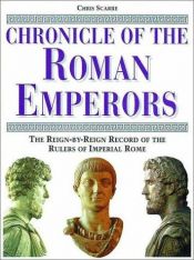 book cover of Chronicle of the Roman emperors: the reign-by-reign record of the rulers of Imperial Rome by Chris Scarre
