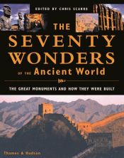 book cover of The seventy wonders of the ancient world : the great monuments and how they were built by Chris Scarre