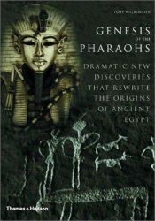 book cover of Genesis of the pharaohs: Dramatic new discoveries rewrite the origins of ancient Egypt by Toby Wilkinson