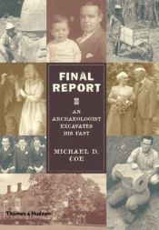 book cover of Final Report: An Archaeologist Excavates His Past by Michael D. Coe
