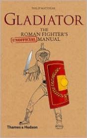 book cover of Gladiator: The Roman Fighter's [Unofficial] Manual by Philip Matyszak