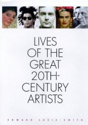 book cover of Lives of the great twentieth century artists by Edward Lucie-Smith