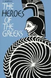 book cover of The heroes of the Greeks by Karl Kerényi
