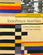 book cover of Bauhaus textiles : women artists and the weaving workshop by Sigrid Weltge-Wortmann