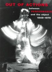 book cover of Out Of Actions : Between Performance And The Object, 1949-1979 by Paul Schimmel