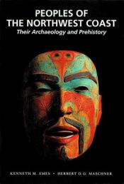 book cover of Peoples of the Northwest Coast: Their Archaeology and Prehistory by Kenneth M. Ames