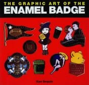 book cover of The Graphic Art of the Enamel Badge by Ken Sequin