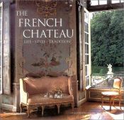 book cover of French Chateau: Life Style Tradition by Christiane Nicolay-Mazery