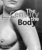 book cover of The Century of the Body, 100 Photoworks 1900-2000 by William Ewing