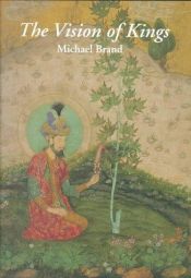 book cover of The Vision of Kings: Art and Experience in India by Michael Brand