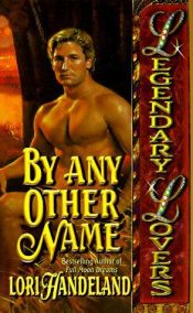 book cover of By Any Other Name (Legendary Lovers) by Lori Handeland