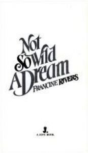 book cover of Not So Wild a Dream by Francine Rivers