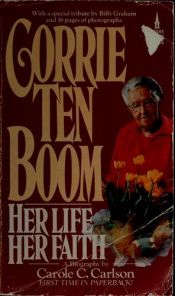 book cover of Corrie ten Boom: Her Life, Her Faith (With a Special Tribute By Billy Graham) by Carole C Carlson