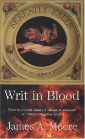 book cover of Writ in Blood: Serenity Falls Book 1 by James A. Moore