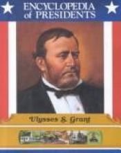 book cover of Ulysses S. Grant: Eighteenth President of the United States (Encyclopedia of Presidents) by Zachary Kent