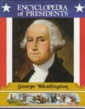 book cover of George Washington: First President of the United States (Encyclopedia of Presidents) by Zachary Kent