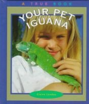 book cover of Your Pet Iguana (True Books: Animals) by Elaine Landau