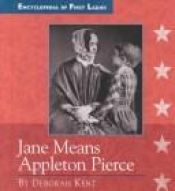 book cover of Jane Means Appleton Pierce: 1806-1863 (Encyclopedia of First Ladies) by Deborah Kent