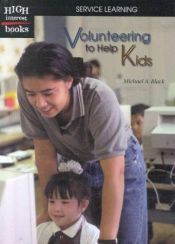book cover of Volunteering to Help Kids (High Interest Books: Service Learning) by Michael A. Black