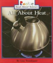 book cover of All About Heat (Rookie Read-About Science) by Lisa Trumbauer