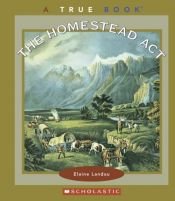 book cover of The Homestead Act (True Books) by Elaine Landau