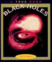 book cover of Black Holes (True Books) by Paul P. Sipiera