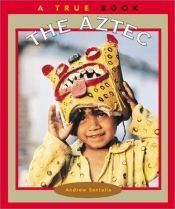 book cover of The Aztec (True Books: American Indians) by Andrew Santella